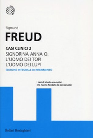 Casi clinici. Vol. 2: Signorina Anna O.-L'uomo dei topi-L'uomo dei lupi Sigmund Freud