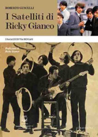 I satelliti di Ricky Gianco. I ragazzi di via Bengasi Roberto Guscelli