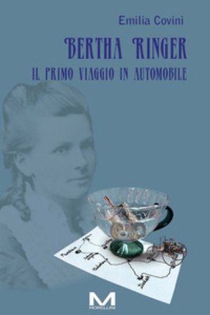 Bertha Ringer. Il primo viaggio in automobile Emilia Covini