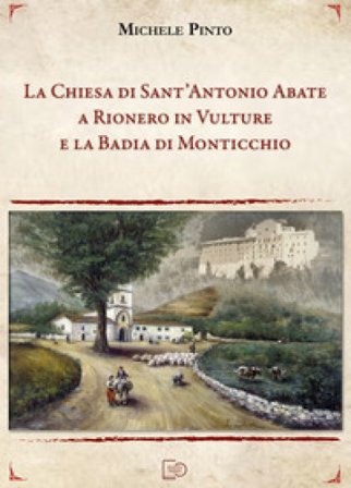 La chiesa di Sant'Antonio Abate a Rionero in Vulture e la Badia di Monticchio Michele Pinto