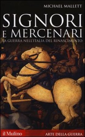 Signori e mercenari. La guerra nell'Italia del Rinascimento Michael E. Mallett