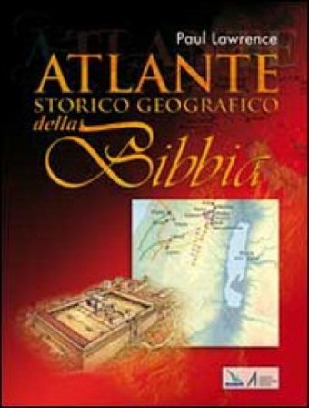 Atlante storico geografico della Bibbia Paul Lawrence