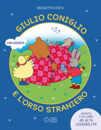 Giulio coniglio e l'orso straniero. Ediz. illustrata Nicoletta Costa
