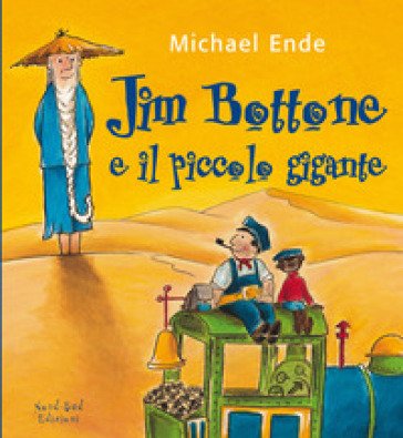 Jim Bottone e il piccolo gigante. Ediz. illustrata Michael Ende