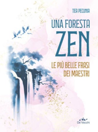 Una foresta zen. Le più belle frasi dei maestri Tea Pecunia Bassani