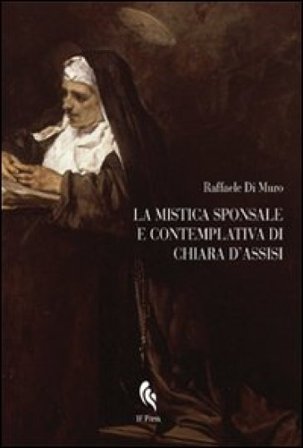 La mistica sponsale e contemplativa di Chiara d'Assisi Raffaele Di Muro