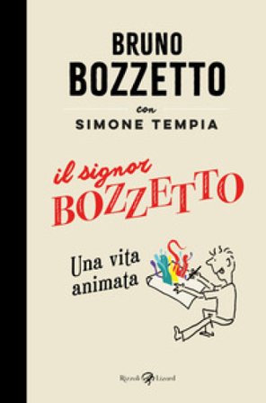 Il signor Bozzetto. Una vita animata Bruno Bozzetto