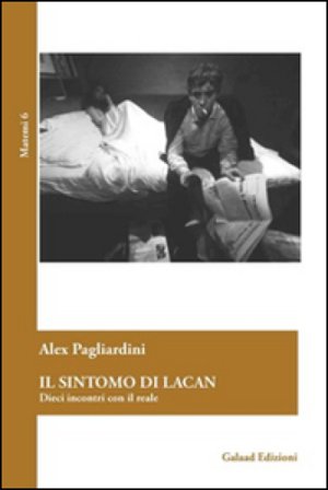 Il sintomo di Lacan. Dieci incontri con il reale Alex Pagliardini