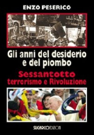 Gli anni del desiderio e del piombo. Sessantotto, terrorismo e rivoluzione Enzo Peserico