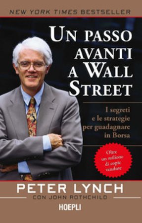 Un passo avanti a Wall Street. I segreti e le strategie per guadagnare in borsa Peter Lynch