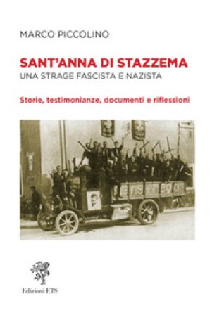 Sant'Anna di Stazzema. Una strage fascista e nazista. Storie, testimonianze, documenti e riflessioni Marco Piccolino