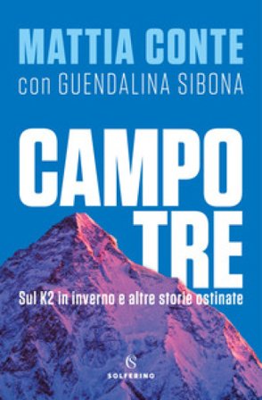Campo tre. Sul K2 in inverno e altre storie ostinate Mattia Conte