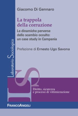 La trappola della corruzione. Le dinamiche perverse dello scambio occulto: un case study in Campania Giacomo Di Gennaro