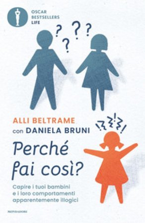 Perché fai così? Capire i tuoi bambini e i loro comportamenti apparentemente illogici Alli Beltrame
