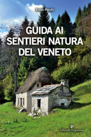 Guida ai sentieri natura del Veneto. Ediz. a colori Ennio Poletti