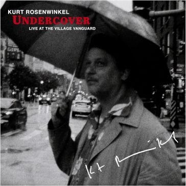 Undercover: live at the village vanguard Kurt Rosenwinkel