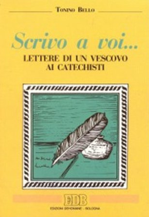 Scrivo a voi... Lettere di un vescovo ai catechisti Antonio Bello