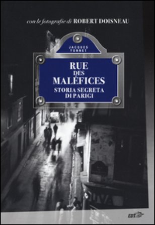 Rue des Maléfices. Storia segreta di Parigi Jacques Yonnet