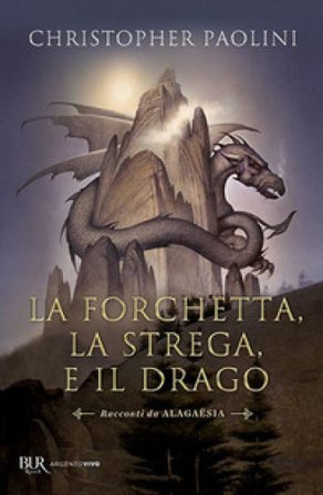 La forchetta, la strega e il drago. Racconti da Alagaësia Christopher Paolini