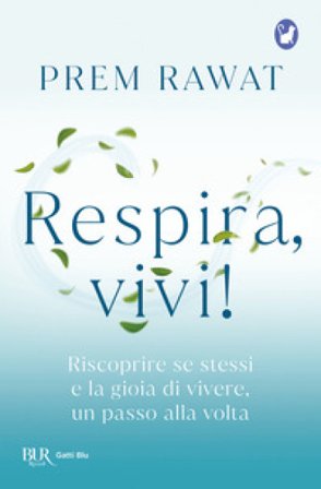 Respira, vivi! Riscoprire se stessi e la gioia di vivere, un passo alla volta PREM RAWAT