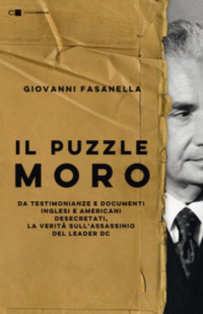 Il puzzle Moro. Da testimonianze e documenti inglesi e americani desecretati, la verità sull'assassinio del leader Dc Giovanni Fasanella