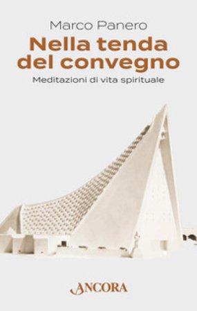 Nella tenda del convegno. Meditazioni di vita spirituale Marco Panero