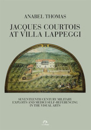 Jacques Courtois at Villa Lappeggi. Seventeenth century military exploits and Medici self-referencing in the visual arts Anabel Thomas