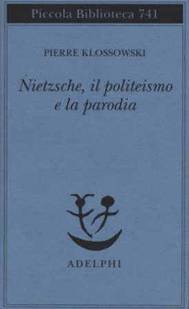 Nietzsche, il politeismo e la parodia Pierre Klossowski