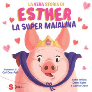La vera storia di Esther, la super maialina. Ediz. a colori Steve Jenkins