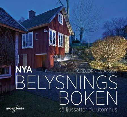 Nya Belysningsboken : Så ljussätter du utomhus - Bok av Torbjörn Eliasson - Inbunden