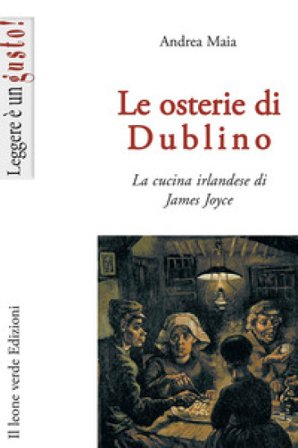 Le osterie di Dublino. La cucina irlandese di James Joyce Andrea Maia