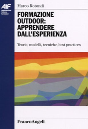 Formazione outdoor: apprendere dall'esperienza. Teorie, modelli, tecniche, best practices Marco Rotondi