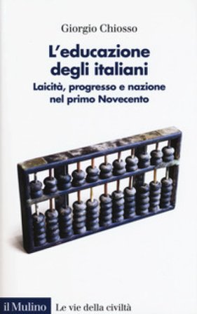 L'educazione degli italiani. Laicità, progresso e nazione nel primo Novecento Giorgio Chiosso
