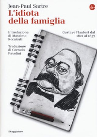 L'idiota della famiglia. Gustave Flaubert dal 1821 al 1857 Jean-Paul Sartre