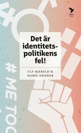 Det är identitetspolitikens fel! - Bok av Ulf Bjereld & Marie Demker - Pocket