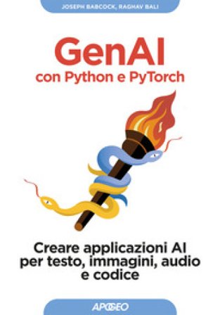GenAI con Python e Pytorch. Creare applicazioni AI per testo, immagini, audio e codice Joseph Babcock