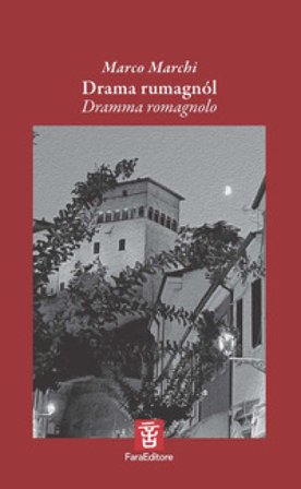 Drama rumagnól. Dramma romagnolo. Versi e testo teatrale nel dialetto di Longiano. Ediz. multilingue Marco Marchi