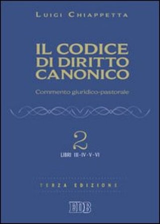 Il codice di diritto canonico. Commento giuridico-pastorale. Vol. 2: Libri III-IV Luigi Chiappetta