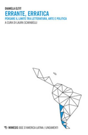 Errante erratica. Pensare il limite tra letteratura, arte e politica Diamela Eltit