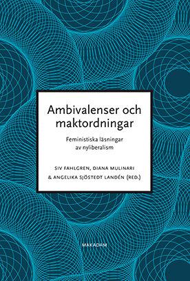 Ambivalenser och maktordningar : feministiska läsningar av nyliberalism - Bok av Lena Martinsson, Diana Mulinari, m.fl. - Danskt band