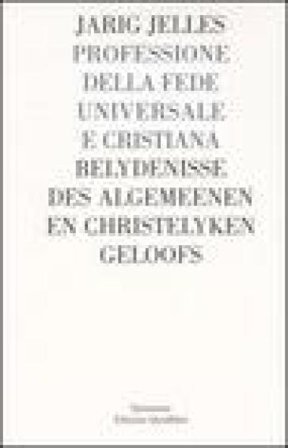 Professione della fede universale e cristiana, contenuta in una lettera a N.N. (1684). Testo tedesco a fronte Jarig Jelles