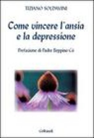 Come vincere l'ansia e la depressione Tiziano Soldavini