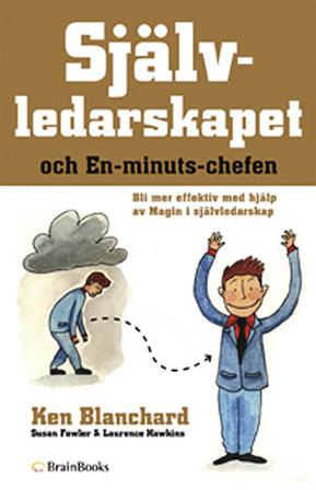 Självledarskapet och en-minuts-chefen : bli mer effektiv med hjälp av magin i självledarskap - Bok av Ken Blanchard - Inbunden