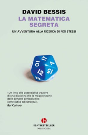 La matematica segreta. Un'avventura alla ricerca di noi stessi David Bessis