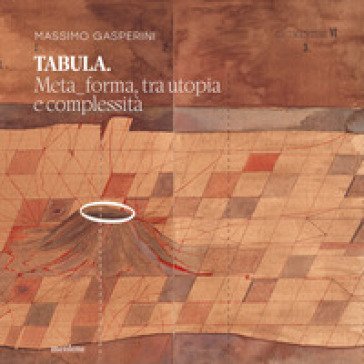 Tabula. Meta_forma, tra utopia e complessità Massimo Gasperini