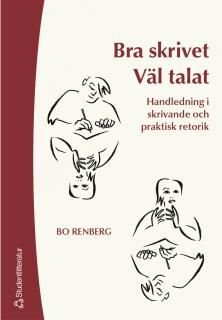 Bra skrivet väl talat : handledning i skrivande och praktisk retorik, ISBN: 9789144034379