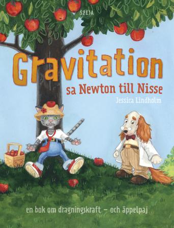 Gravitation! sa Newton till Nisse : en bok om dragningskraft - och äppelpaj - Bok av Jessica Lindholm - Inbunden