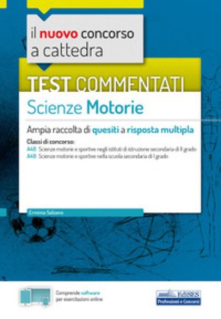 Il nuovo concorso a cattedra. Test commentati Scienze motorie. Ampia raccolta di quesiti a risposta multipla. Classi A48, A49. Con software di 