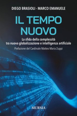 Il tempo nuovo. La sfida della complessità tra nuova globalizzazione e intelligenza artificiale Diego Brasioli