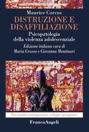 Distruzione e disaffiliazione. Psicopatologia della violenza adolescenziale Maurice Corcos